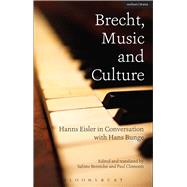 Brecht, Music and Culture Hanns Eisler in Conversation with Hans Bunge by Bunge, Hans; Eisler, Hanns; Clements, Paul; Berendse, Sabine, 9781472524355