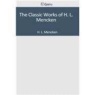 The Classic Works of H. L. Mencken by Mencken, H. L., 9781501084355