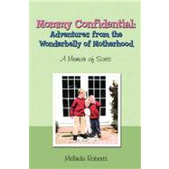 Mommy Confidential: Adventures from the Wonderbelly of Motherhood by Roberts, Melinda, 9781593304355