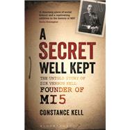 A Secret Well Kept The Untold Story of Sir Vernon Kell, Founder of MI5 by Kell, Constance; Northcott, Chris, 9781844864355