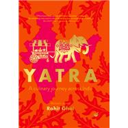 Yatra A culinary journey across India by Ghai, Rohit, 9781848994355