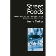 Street Foods Urban Food and Employment in Developing Countries by Tinker, Irene, 9780195104356