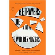 The Betrayers A Novel by Bezmozgis, David, 9780316284356