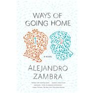 Ways of Going Home A Novel by Zambra, Alejandro; McDowell, Megan, 9780374534356