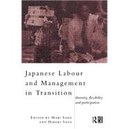 Japanese Labour and Management in Transition: Diversity, Flexibility and Participation by Sako,Mari;Sako,Mari, 9780415114356