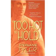 Too Hot to Hold A Novel by Tyler, Stephanie, 9780440244356