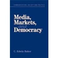 Media, Markets, and Democracy by C. Edwin Baker, 9780521804356