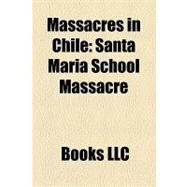 Massacres in Chile : Santa Mara School Massacre by , 9781156184356