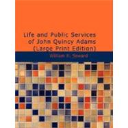 Life and Public Services of John Quincy Adams : Sixth President of the Unied States by Seward, William H., 9781426454356