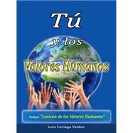T y los valores humanos / You and human values by Valdez, Luis Cariaga, 9781463394356