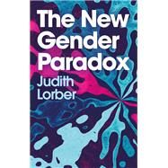 The New Gender Paradox Fragmentation and Persistence of the Binary by Lorber, Judith, 9781509544356