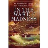 In the Wake of Madness The Murderous Voyage of the Whaleship Sharon by Druett, Joan, 9781565124356
