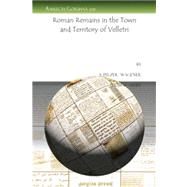 Roman Remains in the Town and Territory of Velletri by Wagener, A. Pelzer; Ashby, Thomas, 9781607244356