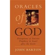 Oracles of God Perceptions of Ancient Prophecy in Israel after the Exile by Barton, John, 9780195334357