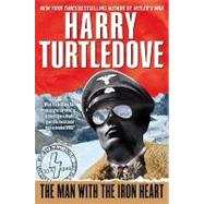 The Man with the Iron Heart A Novel by Turtledove, Harry, 9780345504357