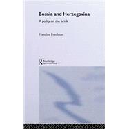 Bosnia and Herzegovina: A Polity on the Brink by Friedman,Francine, 9780415274357