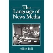 The Language of News Media by Bell, Allan, 9780631164357