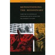 Repositioning the Missionary : Rewriting the Histories of Colonialism, Native Catholicism, and Indigeneity in Guam by Diaz, Vicente M., 9780824834357
