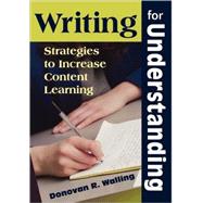 Writing for Understanding : Strategies to Increase Content Learning by Donovan R. Walling, 9781412964357