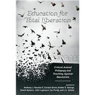 Education for Total Liberation by Nocella, Anthony J., II; Drew, Carolyn; George, Amber E.; Ketenci, Sinem; Lupinacci, John, 9781433134357