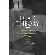 Dead Theory Derrida, Death, and the Afterlife of Theory by Leo, Jeffrey R. Di, 9781474274357