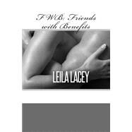 Friends With Benefits by Lacey, Leila, 9781500384357