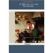 A Drama on the Seashore by Balzac, Honore de; Wormeley, Katharine Prescott, 9781502814357