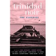 Trinidad Noir: The Classics by Antoni, Robert; James, C.I.R.; Lovelace, Earl, 9781617754357