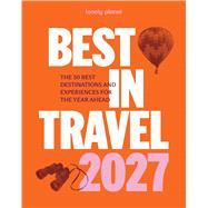 Lonely Planet Best in Travel 2027 The 50 Best Destinations & Experiences | A Year's Worth of Travel Inspiration | Packed with Trip Planning Tips & Advice by Planet, Lonely, 9781806534357