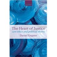 The Heart of Justice Care Ethics and Political Theory by Engster, Daniel, 9780199214358