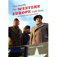 The Battle for Western Europe, Fall 1944 by Adams, John A., Jr., 9780253354358