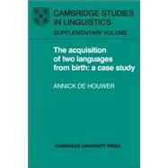 The Acquisition of Two Languages from Birth: A Case Study by Annick de Houwer, 9780521024358