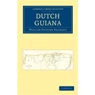 Dutch Guiana by Palgrave, William Gifford, 9781108024358