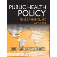 Public Health Policy Issues, Theories, and Advocacy by Bhattacharya, Dhrubajyoti, 9781118164358