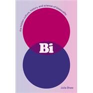 Bi The Hidden Culture, History, and Science of Bisexuality by Shaw, Julia, 9781419744358