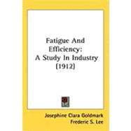 Fatigue and Efficiency : A Study in Industry (1912) by Goldmark, Josephine Clara; Lee, Frederic S., 9781437254358