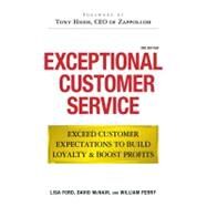 Exceptional Customer Service : Exceed Customer Expectations to Build Loyalty and Boost Profits by Ford, Lisa; McNair, David; Perry, William; Hsieh, Tony, 9781440504358