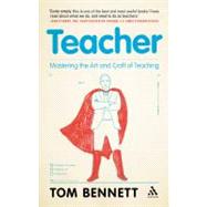 Teacher Mastering the Art and Craft of Teaching by Bennett, Tom, 9781441114358