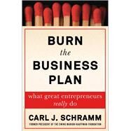 Burn the Business Plan What Great Entrepreneurs Really Do by Schramm, Carl J., 9781476794358