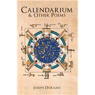 Calendarium & Other Poems by Dorazio, Joseph, 9781490794358