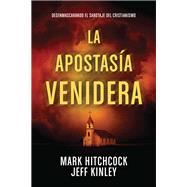 La apostasa venidera /The Coming Apostacy by Hitchcock, Mark; Kinley, Jeff, 9781496424358