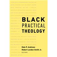 Black Practical Theology by Andrews, Dale P.; Smith, Robert London, Jr., 9781602584358