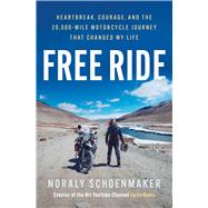 Free Ride Heartbreak, Courage, and the 20,000-Mile Motorcycle Journey That Changed My Life by Schoenmaker, Noraly, 9781668094358