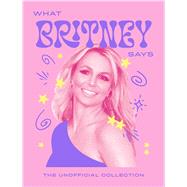 What Britney Says The Unofficial Collection by Quadrille, 9781837834358