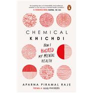 Chemical Khichdi How I Hack My Mental Health by Raje, Aparna Piramal, 9780143454359