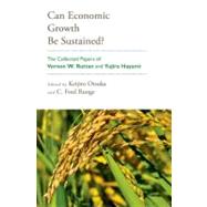 Can Economic Growth Be Sustained? The Collected Papers of Vernon W. Ruttan and Yujiro Hayami by Otsuka, Keijiro; Runge, C. Ford, 9780199754359