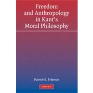 Freedom and Anthropology in Kant's Moral Philosophy by Patrick R. Frierson, 9780521184359