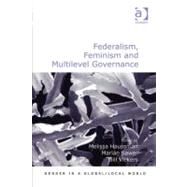 Federalism, Feminism and Multilevel Governance by Haussman, Melissa; Sawer, Marian; Vickers, Jill, 9780754694359