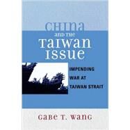 China and the Taiwan Issue Incoming War at Taiwan Strait by Wang, Gabe T., 9780761834359