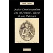 Quaker Constitutionalism and the Political Thought of John Dickinson by Calvert, Jane E., 9781107404359